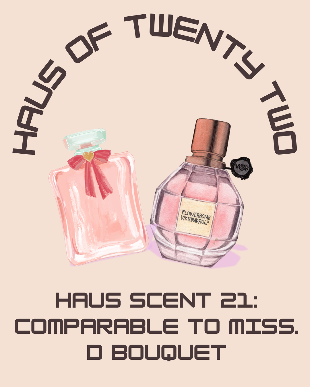 Haus Scent 21: Comparable to Miss. D Bouquet