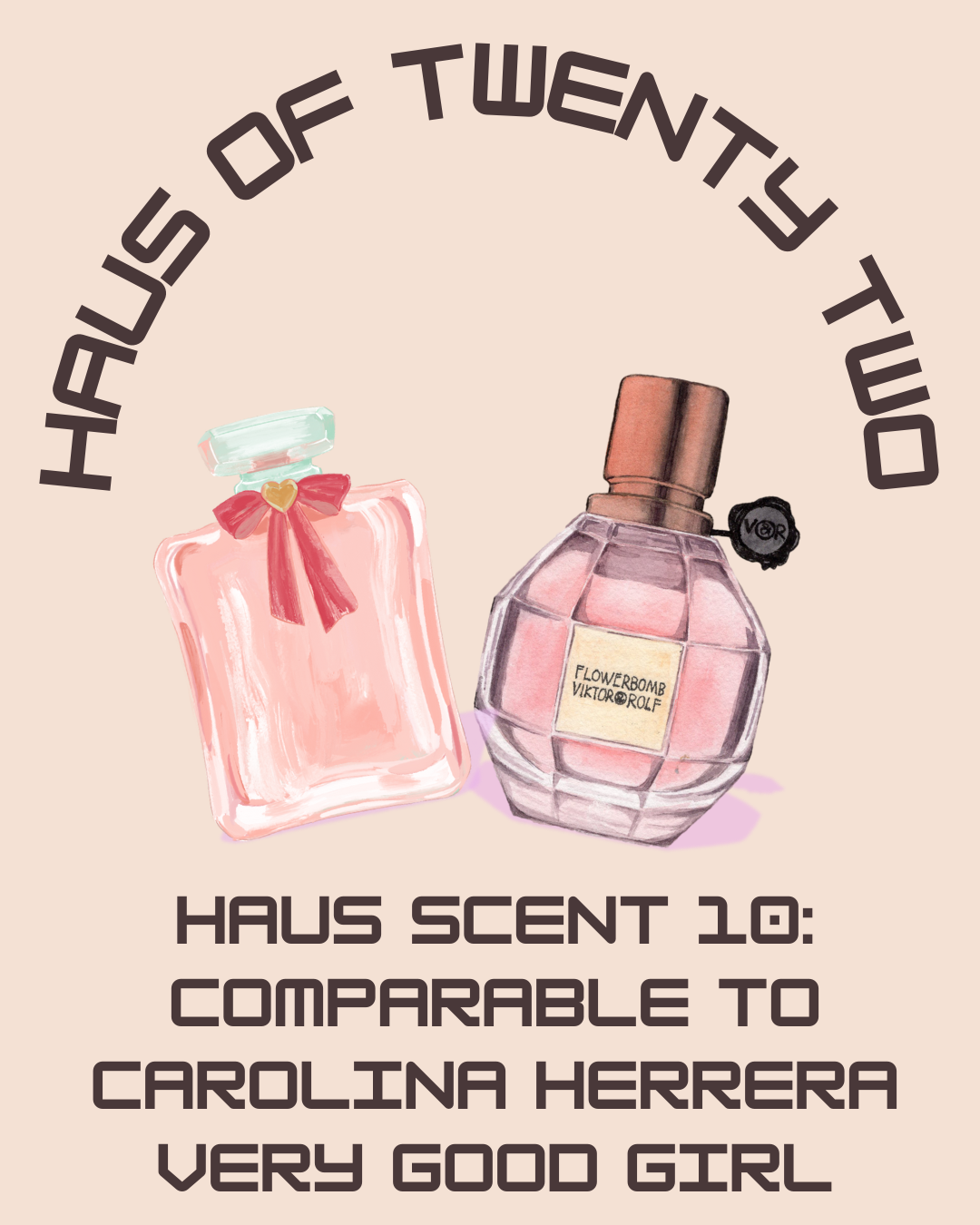 Haus Scent 10: Comparable to Carolina Herrera Very Good Girl